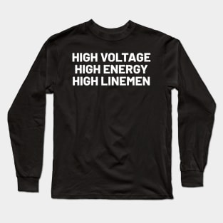 High Voltage, High Energy, High Linemen Long Sleeve T-Shirt